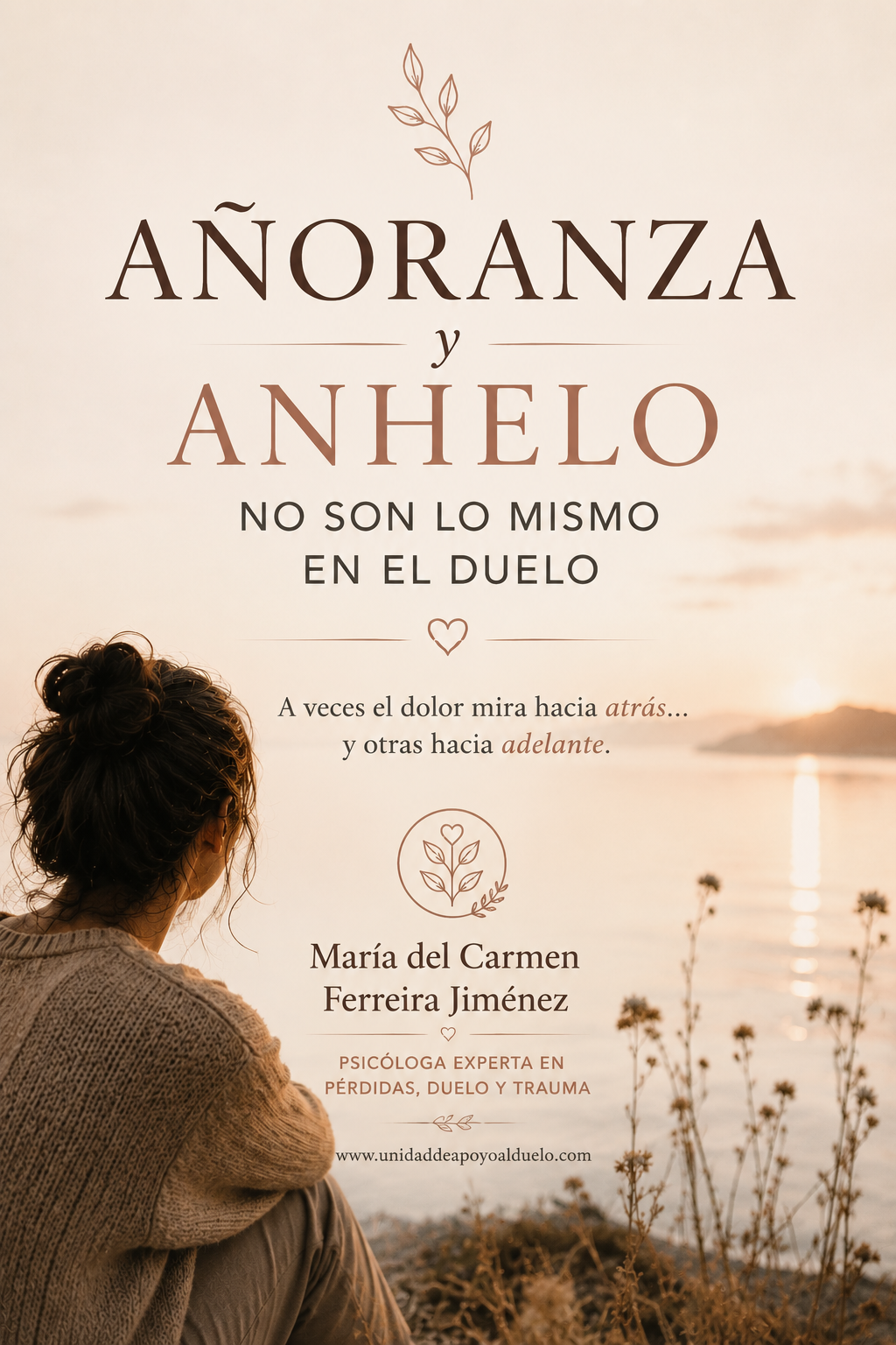 Añoranza y anhelo en el duelo: mirar la ausencia hacia atrás… o hacia adelante Hay ausencias que se recuerdan… y ausencias que se imaginan
